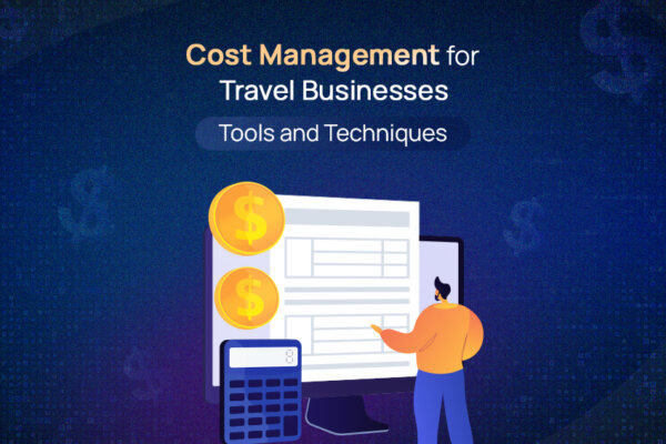 Cost Management for Travel Businesses: A Quick Primer for Growing Tour Operators