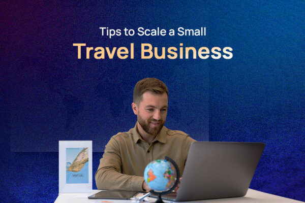 Tips to Grow a Small to Medium Travel Business